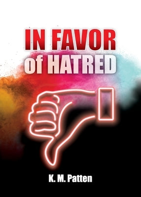 In Favor of Hatred by Patten, K. M.