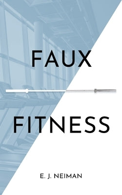 Faux Fitness by Neiman, E. J.