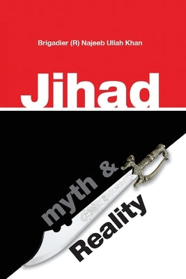 Jihad: Myth & Reality: A research based work clarifying the concept of Jihad in Islam by Mansoori, Sajjad Anwar