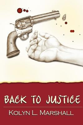 Back to Justice by Marshall, Kolyn L.