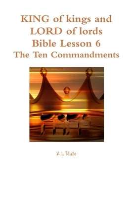 KING of kings and LORD of lords Bible Lesson 6 by Rich, K. L.