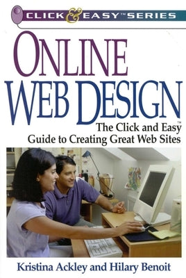 Online Web Design: The Click and Easy Guide to Creating Great Web Sites by Ackley, Kristina