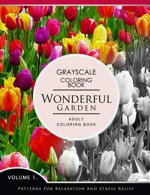Wonderful Garden Volume 1: Flower Grayscale coloring books for adults Relaxation (Adult Coloring Books Series, grayscale fantasy coloring books) by Grayscale Fantasy Publishing
