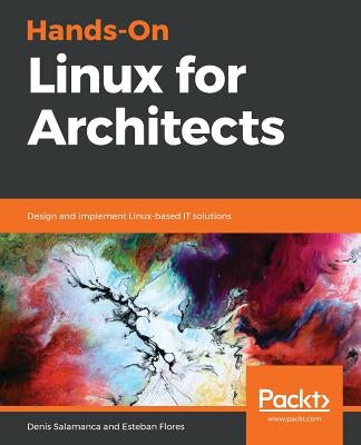 Hands-On Linux for Architects by Salamanca, Denis