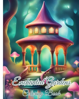Enchanted Gardens Coloring Book: Mindfulness Coloring Book with Relaxing Landscapes for Adults and Teens by Nguyen, Thy