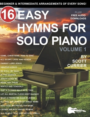 16 Easy Hymns for Solo Piano, Volume 1: Beginner and Intermediate Arrangements of Every Song by Nelson, Troy