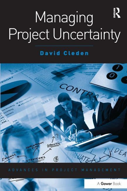 Managing Project Uncertainty by Cleden, David
