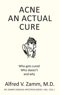 Acne: An Actual Cure by Zamm, Alfred V.