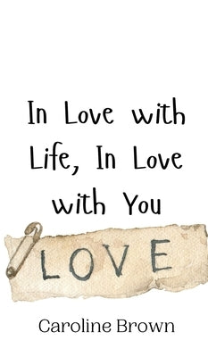In Love with Life, In Love with You by Brown, Caroline