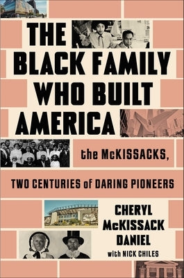 The Black Family Who Built America: The McKissacks, Two Centuries of Daring Pioneers by McKissack Daniel, Cheryl