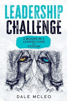 Leadership Challenge: 2 BOOKS IN 1: LEADERS GUIDE and STOICISM by McLeo, Dale