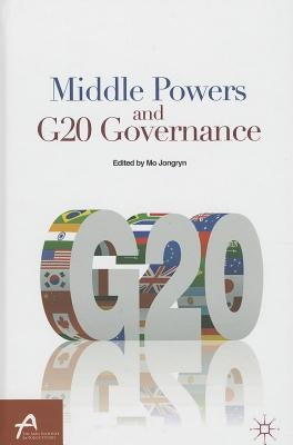 Middle Powers and G20 Governance by Mo, J.