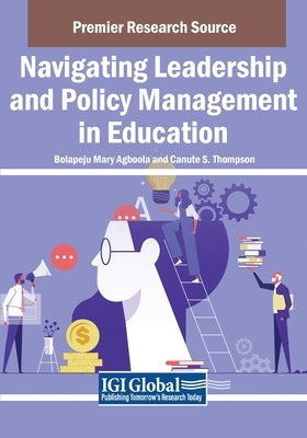 Navigating Leadership and Policy Management in Education by Agboola, Bolapeju Mary