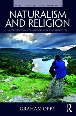 Naturalism and Religion: A Contemporary Philosophical Investigation by Oppy, Graham