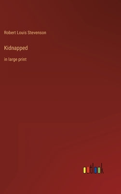 Kidnapped: in large print by Stevenson, Robert Louis