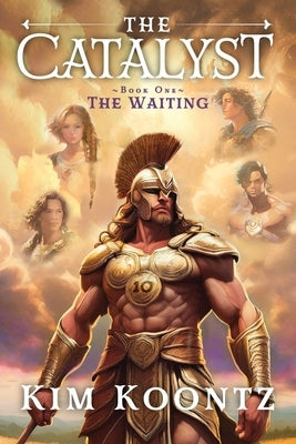 The Catalyst: Book One: The Waiting by Koontz, Kim