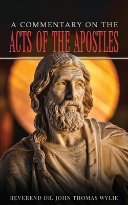 A Commentary on the Acts of the Apostles by Wylie, John Thomas