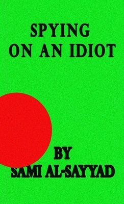 Spying on an Idiot by Al-Sayyad, Sami