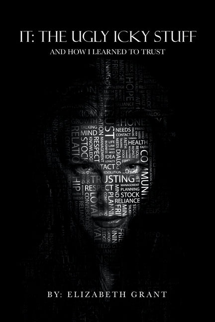 It: the Ugly Icky Stuff: And How I Learned to Trust by Grant, Elizabeth