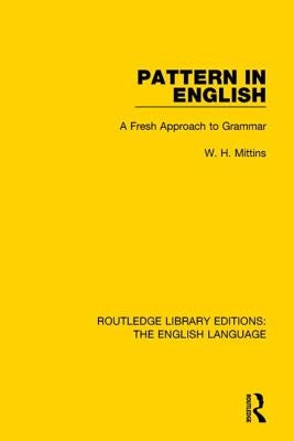Pattern in English (Rle: English Language): A Fresh Approach to Grammar by Mittins, W. H.