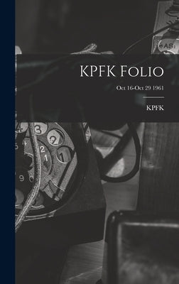 KPFK Folio; Oct 16-Oct 29 1961 by Kpfk (Radio Station Los Angeles, Ca
