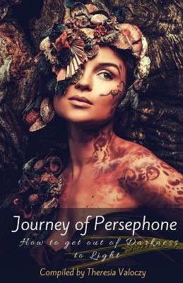Journey of Persephone: How to get out of Darkness to Light by Botkin, Natasha