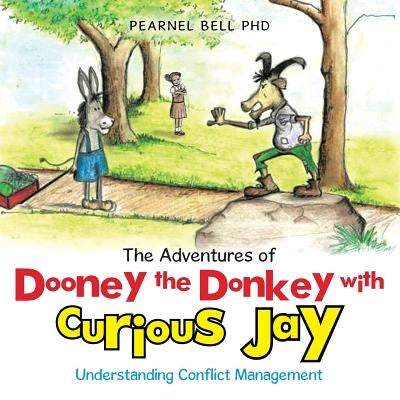 The Adventures of Dooney the Donkey with Curious Jay: Understanding Conflict Management by Bell, Pearnel