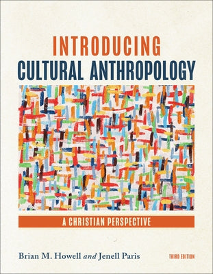 Introducing Cultural Anthropology: A Christian Perspective by Howell, Brian M.