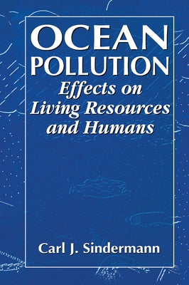 Ocean Pollution: Effects on Living Resources and Humans by Sindermann, Carl J.