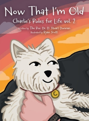 Now that I'm Old: Charlie's Rules for Life Vol. 2 by Dunnan, The D. Stuart