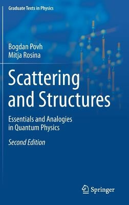 Scattering and Structures: Essentials and Analogies in Quantum Physics by Povh, Bogdan