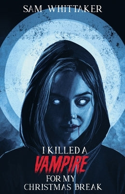I Killed a Vampire for My Christmas Break by Whittaker, Sam