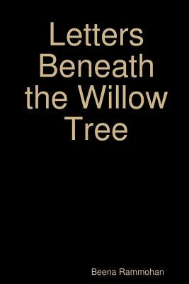 Letters Beneath the Willow Tree by Rammohan, Beena