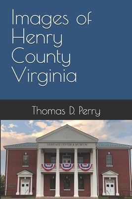 Images of Henry County Virginia by Perry, Thomas D.