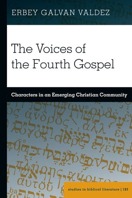 The Voices of the Fourth Gospel: Characters in an Emerging Christian Community by Gossai, Hemchand