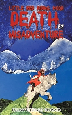 Little Red Riding Hood Death by Misadventure by Bensaid, Julian Richard