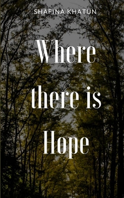Where there is Hope by Khatun, Shafina