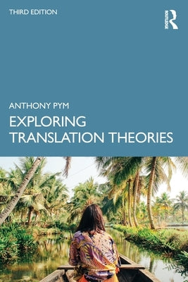 Exploring Translation Theories by Pym, Anthony