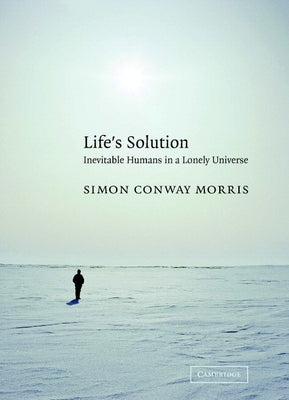 Life's Solution: Inevitable Humans in a Lonely Universe by Conway Morris, Simon