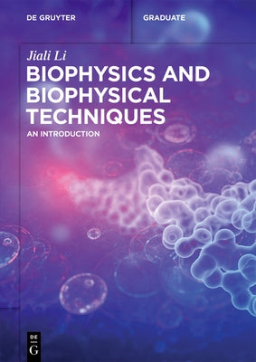 Biophysics and Biophysical Techniques: An Introduction by Li, Jiali