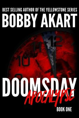 Doomsday: Apocalypse: A Post-Apocalyptic Survival Thriller by Akart, Bobby