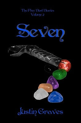 Seven: The Pixy Dust Diaries by Graves, Justin