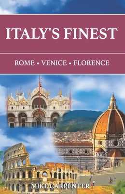 Italy's Finest: Rome, Venice, Florence by Carpenter, Mike