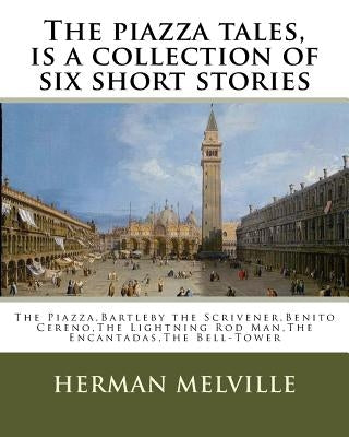 The piazza tales, is a collection of six short stories by American writer Herman: The Piazza, Bartleby the Scrivener, Benito Cereno, The Lightning Rod by Melville, Herman