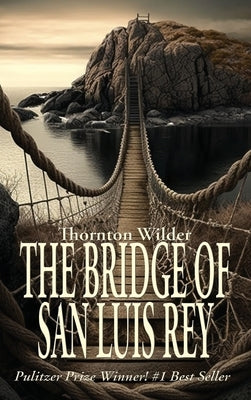 The Bridge of San Luis Rey by Wilder, Thornton