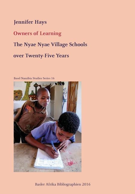 Owners of Learning. The Nyae Nyae Village Schools over Twenty-Five Years by Hays, Jennifer