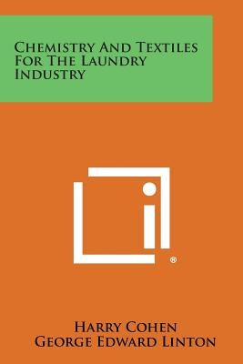 Chemistry And Textiles For The Laundry Industry by Cohen, Harry