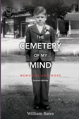 The Cemetery of My Mind: Memories and More Second Edition by Bates, William