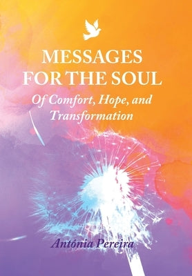 Messages for the Soul: Of Comfort, Hope, and Transformation by Pereira, Antónia