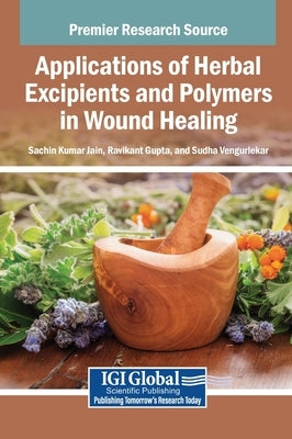Applications of Herbal Excipients and Polymers in Wound Healing by Jain, Sachin Kumar